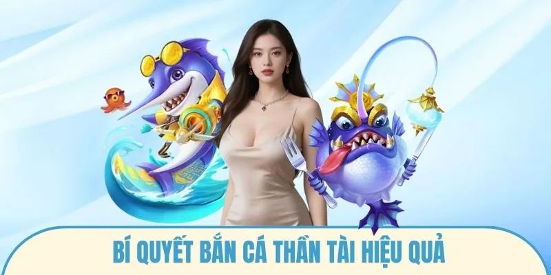 Bí quyết bắn cá thần tài hiệu quả