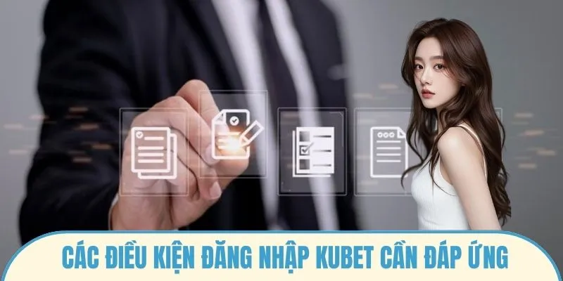 Các điều kiện Đăng nhập Kubet cần đáp ứng