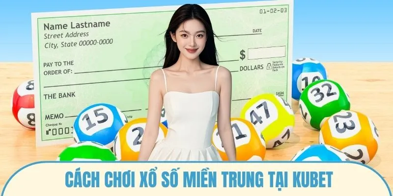Cách chơi xổ số miền trung tại Kubet
