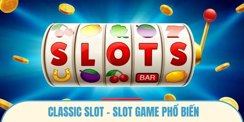 Classic Slot - Slot game phổ biến