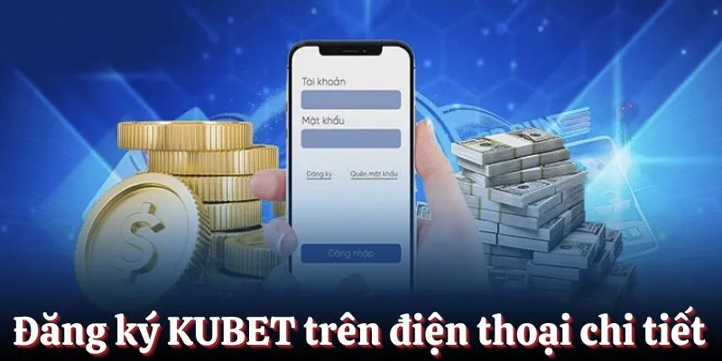 Đăng ký KUBET trên điện thoại chi tiết