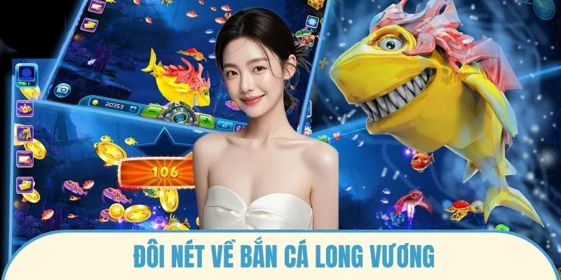 Đôi nét về bắn cá long vương
