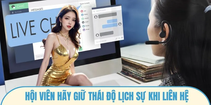 Hội viên hãy giữ thái độ lịch sự khi liên hệ