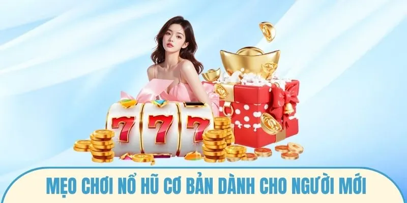 Mẹo chơi nổ hũ cơ bản dành cho người mới