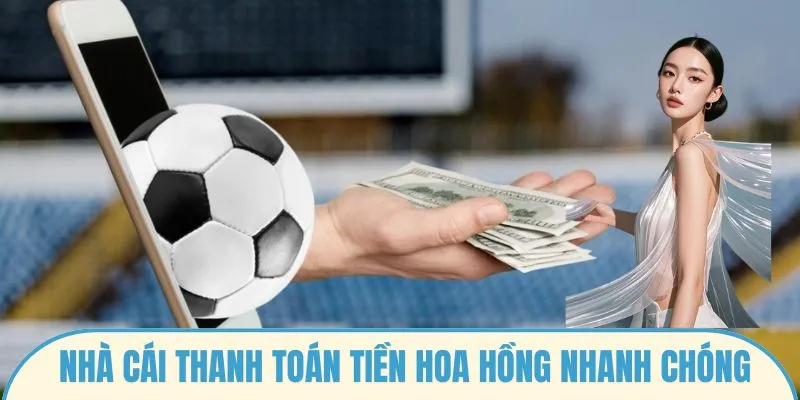 Nhà cái thanh toán tiền hoa hồng nhanh chóng