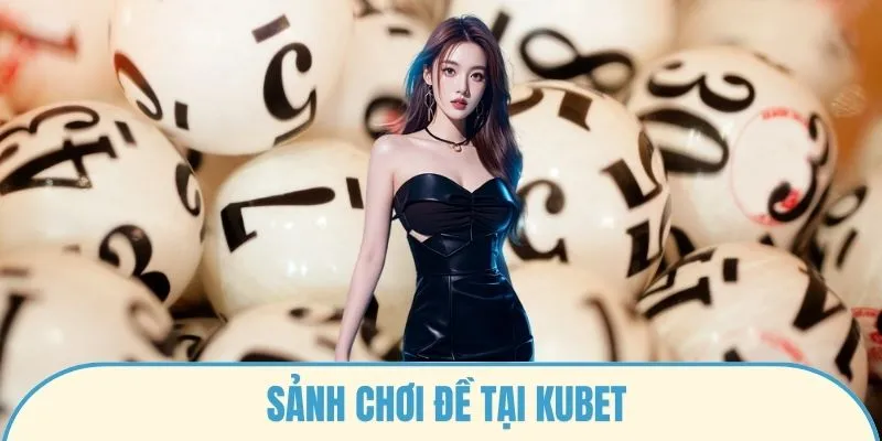 Sảnh chơi đề tại Kubet