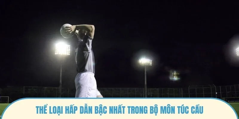 Thể loại hấp dẫn bậc nhất trong bộ môn túc cầu