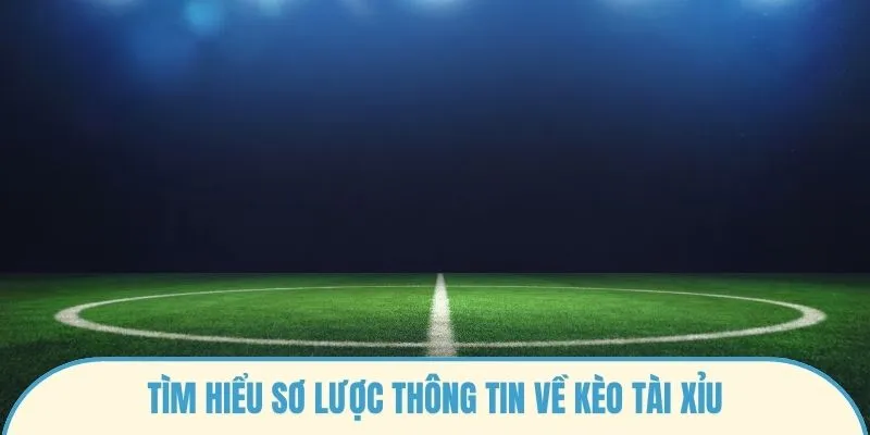 Tìm hiểu sơ lược thông tin về kèo tài xỉu