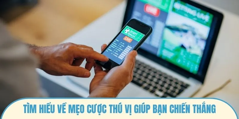 Tìm hiểu về mẹo cược thú vị giúp bạn chiến thắng